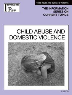 Child Abuse and Domestic Violence (Information Plus Reference: Child Abuse & Domestic Violence): Information Plus Reference: 9781414481333: Books