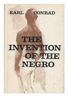 The Invention of the Negro (9780839737001) Earl Conrad Books