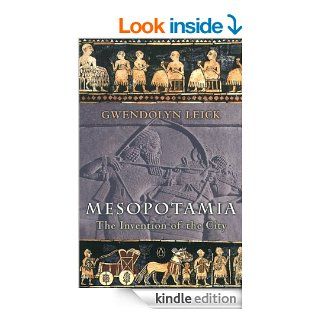 Mesopotamia The Invention of the City   Kindle edition by Gwendolyn Leick. Politics & Social Sciences Kindle eBooks @ .
