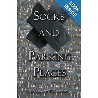 Socks and Parking Places: Margaret P. Gregory: 9781424143450: Books