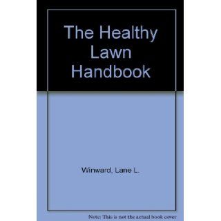 The Healthy Lawn Handbook Lane L. Winward 9781558211483 Books