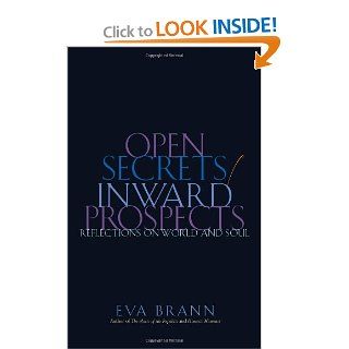 Open Secrets / Inward Prospects: Reflections on World and Soul (9781589880191): Eva Brann: Books