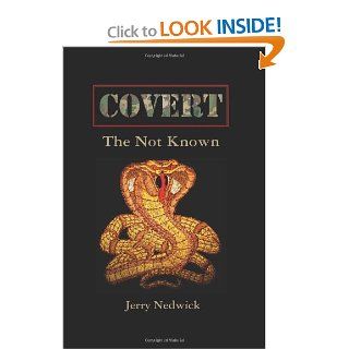 Covert The Not Known: Jerry Nedwick: 9781456590482: Books
