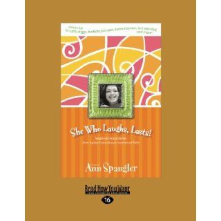She Who Laughs Last Laugh Out Loud Stories from Today's Best Known Women of Faith Ann Spangler 9781458724472 Books