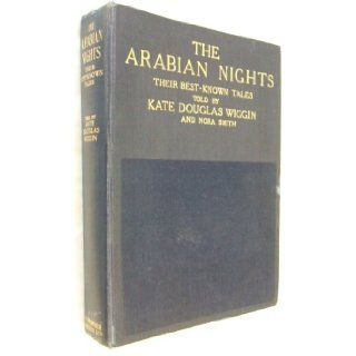 Arabian Nights: Their Best Known Tales.: Kate Douglas and Nora A. Smith (eds). The Wiggin: Books