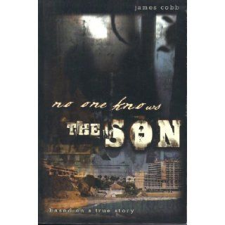 No One Knows the Son: James Cobb: 9781933556765: Books