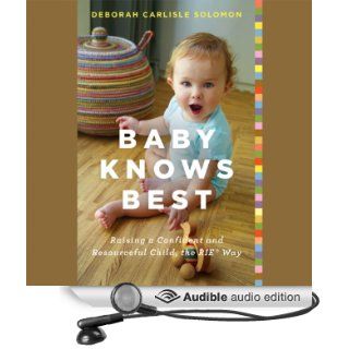 Baby Knows Best: Raising a Confident and Resourceful Child, the RIE Way (Audible Audio Edition): Deborah Carlisle Solomon: Books