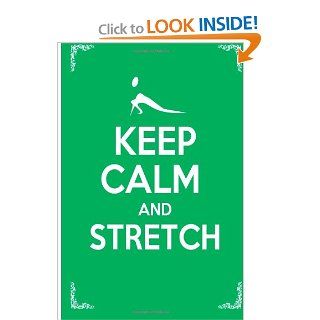 Keep Calm and Stretch: 44 Stretching Exercises To Increase Flexibility, Relieve Pain, Prevent Injury, and Stay Young!: Julie Schoen, Little Pearl: 9781481262644: Books