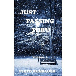 Just Passing Thru Series (Just Passing Thru) Floyd Rumbaugh, Woody and I and The Apple Story, fiction Star Sight, Edna and Norman, Ramblings The Writer, Choices, The World Keeps Spinning. You will be enlightened and have fun reading Just Passing Thru. T