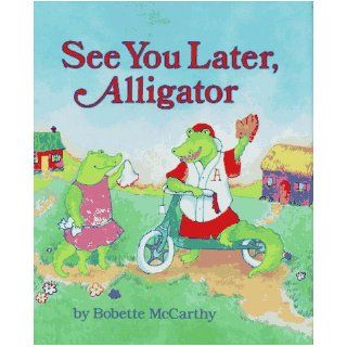 See You Later, Alligator: Mccarthy: 9780027654479: Books
