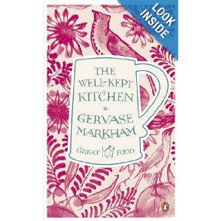 The Well Kept Kitchen (Penguin Great Food): Gervase Markham: 9780241956410: Books