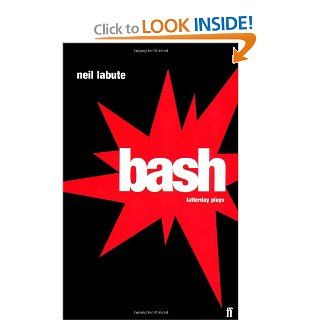 Bash Latterday Plays: Neil Labute: 9780571204915: Books