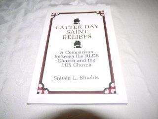 Latter Day Saint Beliefs : A Comparison Between the RLDS Church and the LDS Church (9780830905225): Steven L. Shields: Books
