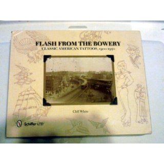 Flash from the Bowery: Classic American Tattoos, 1900 1950: Cliff White: 9780764339288: Books