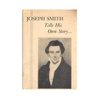 The prophet Joseph Smith tells his own story: A brief history of the early visions of the prophet and the rise and progress of the Church of Jesus Christ of Latter day Saints: Joseph Smith: Books