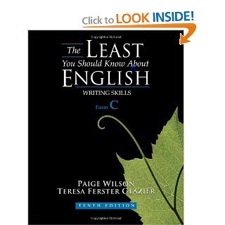The Least You Should Know About English: Writing Skills, Form C (9780495902867): Paige Wilson, Teresa Ferster Glazier: Books