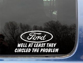 FORD Well at least they circled the problem   7 5/8" x 3 3/4"   funny die cut vinyl decal / sticker for window, truck, car, laptop, etc 