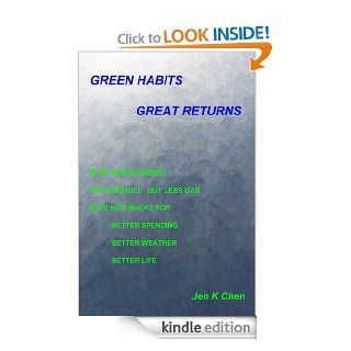 Green Habits Great Returns: Stop Waste Energy Pay Less Bill Buy Less Gas Save Nice Bucks For Better Spending Better Weather Better Life eBook: Jen K Chen: Kindle Store