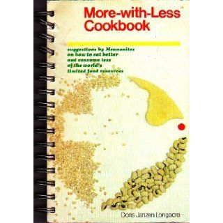 More with Less Cookbook Suggestions By Mennonites on How to Eat Better and Consume Less of the World's Limited Food Resources: Doris Janzen Longacre: Books