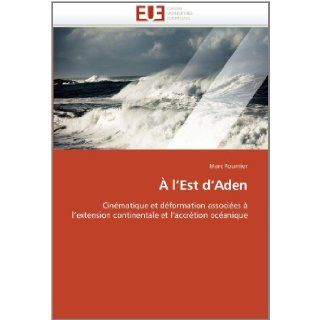  l'Est d'Aden: Cinmatique et dformation associes  l'extension continentale et l'accrtion ocanique (French Edition): Marc Fournier: 9786131588211: Books