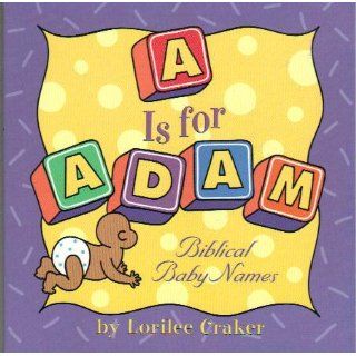 "A" Is for Adam: Biblical Baby Names: Lorilee Craker, Mona Daly: 9781578563241: Books