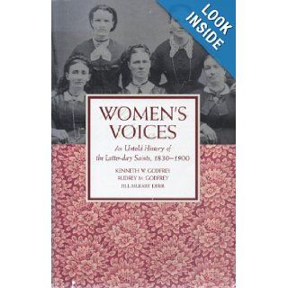 Women's Voices: An Untold History of the Latter Day Saints 1830 1900: Kenneth W. Godfrey, Audrey M. Godfrey, Jill Mulvay Derr: 9780875794846: Books