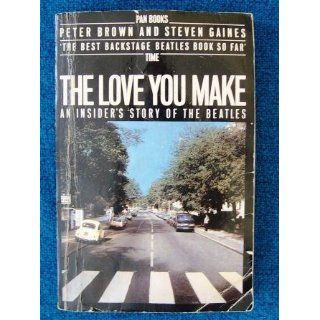 The Love You Make: An Insider's Story of the Beatles: Peter Brown, Steven Gaines, Anthony DeCurtis: 9780451207357: Books