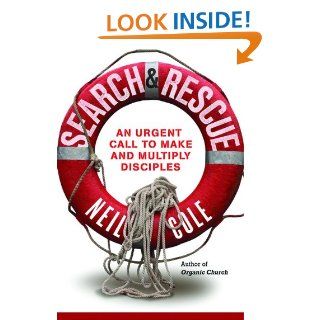 Search & Rescue: Becoming a Disciple Who Makes a Difference: Neil Cole: 9780801013096: Books