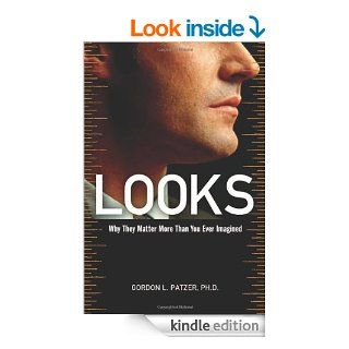 Looks: Why They Matter More Than You Ever Imagined   Kindle edition by Gordon Patzer Ph.D.. Health, Fitness & Dieting Kindle eBooks @ .