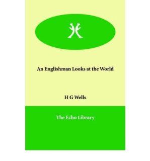 An Englishman Looks at the World (Paperback)   Common By (author) H G Wells 0884165655578 Books