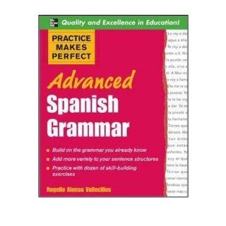 Practice Makes Perfect: Advanced Spanish Grammar: All You Need to Know for Better Communication (Practice Makes Perfect (McGraw Hill)) (Paperback)(English / Spanish)   Common: By (author) Rogelio Alonso Vallecillos: 0884406256090: Books