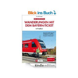 Wanderungen mit dem Bayern Ticket in Franken. Die besten Wanderungen mit DB Regio Bayern mit allen Informationen zu Fahrzeiten, Gehzeiten und Haltestellen. eBook: Tassilo Wengel: Kindle Shop