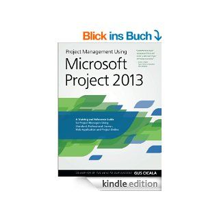 Project Management Using Microsoft Project 2013: A Training and Reference Guide for Project Managers Using Standard, Professional, Server, Web Application and Project Online (English Edition) eBook: Gus Cicala: Kindle Shop