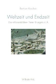 Weltzeit und Endzeit: Die "Monatsbilder" Pieter Bruegels d. .: Bertram Kaschek: Bücher