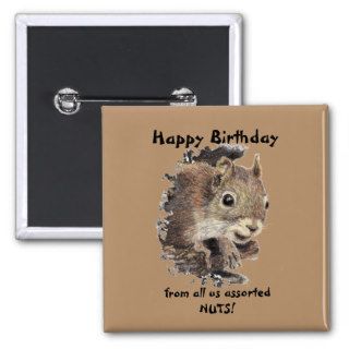 Happy Birthday all us NUTS Cute Squirrel Pinback Buttons