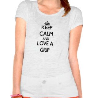 Keep Calm and Love a Grip T Shirt