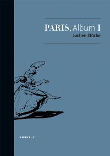 Jochen Stcke: Paris, Album I 2004   2008: Theodor Helmert Corvey, Peter Dittmar, Stefan Lddemann, Hans M Schmidt: Bücher