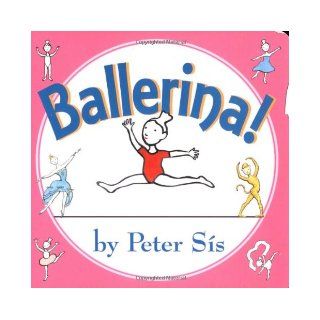 Ballerina! Board Book: Peter Sis: 9780060759667: Books