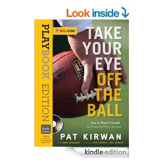Take Your Eye Off the Ball: How to Watch Football by Knowing Where to Look eBook: Pat Kirwan, David Seigerman, Pete Carroll, Bill Cowher: Kindle Store