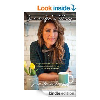 Jennifer's Way: My Journey with Celiac Disease  What Doctors Don't Tell You and How You Can Learn to Live Again eBook: Jennifer Esposito: Kindle Store