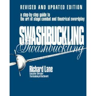 Swashbuckling A Step by Step Guide to the Art of Stage Combat & Theatrical Swordplay   Revised & Updated E 1st (first) Limelight Edition by Lane, Richard published by Limelight Editions (2004) Books