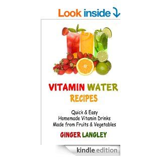 Vitamin Water Recipes Quick & Easy Homemade Vitamin Drinks Made From Fruits & Vegetables   Kindle edition by Ginger Langley. Cookbooks, Food & Wine Kindle eBooks @ .