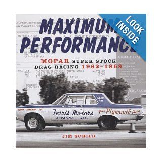 Maximum Performance: Mopar Super Stock Drag Racing 1962 1969: Jim Schild: 9780760321928: Books