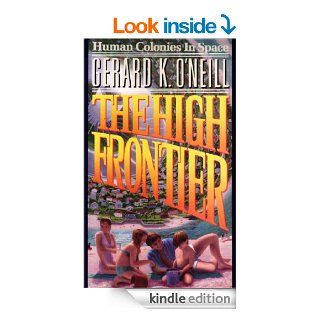 The High Frontier Human Colonies In Space eBook Gerard O'Neill, Donald Davis, Pat Rawlings, Kathy Sullivan Kindle Store