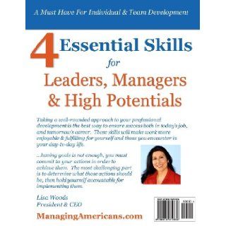 4 Essential Skills for Leaders, Managers & High Potentials: A Must Have For Individual & Team Development: Assess Your Skills, Build Your Action Plan, Improve Your Results: Lisa J. Woods: 9780615810836: Books