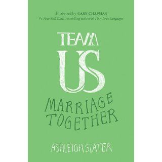 Team Us: Marriage Together: Ashleigh Slater, Gary Dr. Chapman: 9780802411792: Books