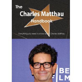 The Charles Matthau Handbook   Everything You Need to Know about Charles Matthau: Emily Smith: 9781486467624: Books