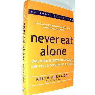 Never Eat Alone And Other Secrets to Success, One Relationship at a Time Keith Ferrazzi, Tahl Raz 9780385512053 Books