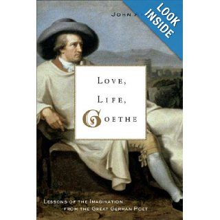Love, Life, Goethe: Lessons of the Imagination from the Great German Poet: John Armstrong: Books