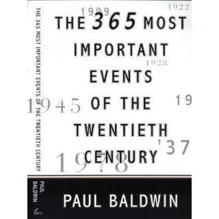 The 365 Most Important Events of the 20th Century: Paul Baldwin: 9780688156282: Books